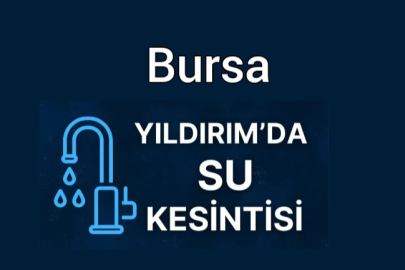 Bursa Yıldırım'da Su kesintisi