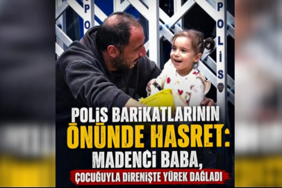 Polis Barikatlarının Önünde Hasret: Madenci Baba, Çocuğuyla Direnişte Yürek Dağladı